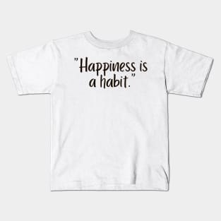Happiness is a habit Kids T-Shirt